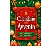 Calendario dell'avvento per bambini: Libro illustrato a colori con 25 curiosità incredibili - idea regalo natale