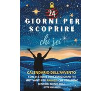 Calendario dell'Avvento per Ragazzi, 24 Giorni per Scoprire chi Sei: 24 Racconti veri, emozionanti, motivanti per ragazzi che vogliono sentirsi meno soli. Ediz. a B/N