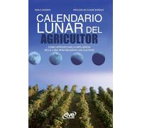 Calendario lunar del agricultor: Cómo aprovechar la influencia de la Luna para mejorar los cultivos