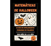 Calendario Matemático de Halloween para niños de 6 a 8 años: 30 días de retos, acertijos y dibujos para colorear: Cuaderno divertido con desafíos ... lógica y 40 páginas para colorear temáticas