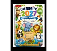 Calendrier 2027 - Animaux du monde Version petits enfants: 12 animaux adorables pour découvrir la nature en s’amusant - livre illustré éducatif 3 à 6 ans (GATEWAYS Descriptifs Collections)