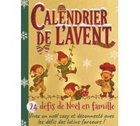 Calendrier de l’avent : 24 défis de Noel en famille: Vivez un noel cozy et déconnecté avec les défis des lutins farceurs ! (Les trésors de Noël)