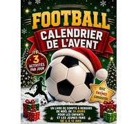 Calendrier de l’Avent Football: 24 jours de Noël avec 3 activités quotidiennes, quiz, énigmes, faits amusants, joueurs et défis sur les clubs pour enfants