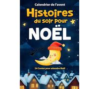 Calendrier de l’Avent Histoires du soir pour Noël: 24 Contes pleins de tendresse, de rêves et de générosité pour attendre Noël - Cadeau idéal pour enfants, filles et garçons