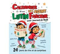 Calendrier de l’Avent Lutin Farceur - Un livre de Noël pour enfant de 5 à 10 ans: Leur journal déjanté : 24 jours d’histoires farfelues, de jeux ... à partager (Opération Lutin Farceur de Noël)