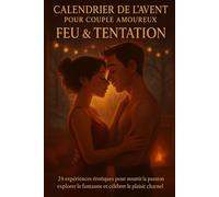 Calendrier de l’Avent pour Couple Amoureux - Feu & Tentation: 24 expériences érotiques pour nourrir la passion, explorer le fantasme et célébrer le ... (Les calendriers de l'Avent Amoureux)