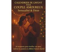 Calendrier de l’Avent pour Couple Amoureux - Sensualité & Désir: 24 moments pour éveiller vos sens, cultiver la passion et célébrer l’amour charnel ( ... 2) (Les calendriers de l'Avent Amoureux)