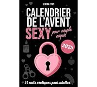 Calendrier de l’Avent Sexy pour Couple Coquin: 24 Nuits Érotiques pour Adultes. Jeux, Défis et Aventures Sensuelles pour Attendre Noël en Complicité