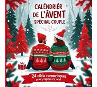 Calendrier de l’Avent Spécial Couple: 24 Défis Romantiques et Ludiques pour Raviver la Flamme et Créer des Souvenirs Inoubliables en Décembre