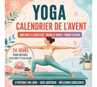 Calendrier de l’Avent Yoga: Un livre de compte à rebours de Noël sur 24 jours avec 3 postures quotidiennes pour améliorer la souplesse, réduire le ... la pleine conscience pour les femmes