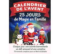 Calendrier de l'Avent - 25 Jours de Magie en Famille: Chaque jour, une activité bienveillante, un défi amusant et une comptine - 75 moments complices pour un Noël inoubliable