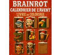 Calendrier de l'Avent Brainrot: Livre de Coloriage de Noël Plein de Fun et de Petites Surprises Brainrot, pour Enfants et Ados (Italian Brainrot)