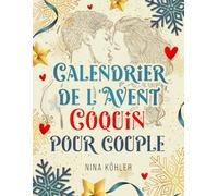 Calendrier de l'Avent Coquin pour Couple: 24 Surprises Passionnées - Un Voyage Érotique à Travers le Désir