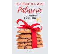 Calendrier de l'Avent de la pâtisserie: le livre des 24 recettes les plus cosy pour attendre Noel (Douceurs & Cuisine)
