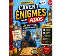 CALENDRIER DE L'AVENT ENIGMES POUR ADOS: 24 MYSTERES A RESOUDRE AVANT NOËL