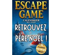 Calendrier de l'Avent Escape Game | Retrouvez le Père Noël !: Un Livre Jeux pour Adultes, Ados et Enfants ! Toute la Famille en Profite !