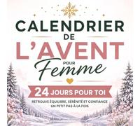 Calendrier de l'Avent Femme: 24 Jours d'Activités de Bien-être et de Réflexion pour Vivre un Noël placé sous le Signe de l'Amour et de la Détente. Cadeau pour Amie, Maman & Collègue