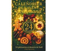 Calendrier de l'Avent gourmand: 24 pâtisseries et desserts de Noël