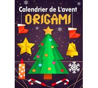 Calendrier de L'avent Origami: 24 modèles de Noël en couleur - Guide de pliage illustré pour débutant et avancé | Activité pour enfant et adulte