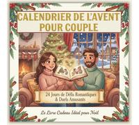CALENDRIER DE L'AVENT POUR COUPLE : 24 Jours de Défis Romantiques & Duels Amusants: Livre challenge Noël à remplir à deux pour Cultiver l'Amour, la ... des Souvenirs Inoubliables avant le Réveillon