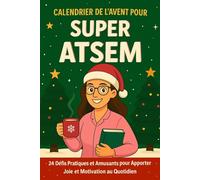 Calendrier de l'Avent pour Super ATSEM: 24 Défis Pratiques et Amusants de Noël pour Apporter Joie et Motivation au Quotidien
