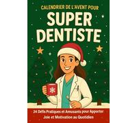 Calendrier de l'Avent pour Super Dentiste: 24 Défis Pratiques et Amusants de Noël pour Apporter Joie et Motivation au Quotidien