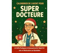 Calendrier de l'Avent pour Super Docteure: 24 Défis Pratiques et Amusants de Noël pour Apporter Joie et Motivation au Quotidien