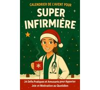 Calendrier de l'Avent pour Super Infirmière: 24 Défis Pratiques et Amusants de Noël pour Apporter Joie et Motivation au Quotidien