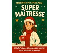 Calendrier de l'Avent pour Super Maîtresse: 24 Défis Pratiques et Amusants de Noël pour Apporter Joie et Motivation au Quotidien