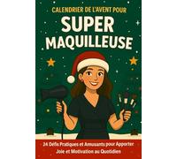 Calendrier de l'Avent pour Super Maquilleuse: 24 Défis Pratiques et Amusants de Noël pour Apporter Joie et Motivation au Quotidien
