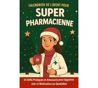 Calendrier de l'Avent pour Super Pharmacienne: 24 Défis Pratiques et Amusants de Noël pour Apporter Joie et Motivation au Quotidien