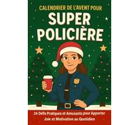 Calendrier de l'Avent pour Super Policière: 24 Défis Pratiques et Amusants de Noël pour Apporter Joie et Motivation au Quotidien