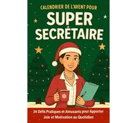 Calendrier de l'Avent pour Super Secrétaire: 24 Défis Pratiques et Amusants de Noël pour Apporter Joie et Énergie