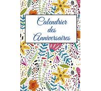 Calendrier des Anniversaires: Magnifique calendrier perpétuel des anniversaires. Carnet luxueux de rappel d'événement spécial pour la famille, les amis ou tous autres évènements.