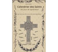 Calendrier des Saints: 365 jours de signification