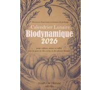 Calendrier Lunaire Biodynamique 2026: Découvrez d'anciennes techniques de jardinage pour cultiver, semer et tailler avec le pouvoir des cycles et des phases lunaires