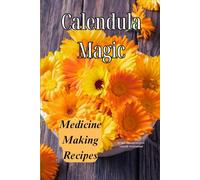 Calendula Magic: Medicine Making Recipes: Medicine Making Recipes