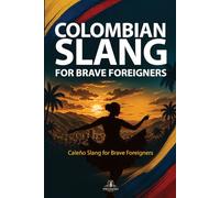 Caleño Slang for Brave Foreigners: 4 (Colombian Slang for Brave Foreigners)