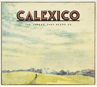 Calexico - The Thread That Keeps Us