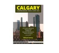 CALGARY COMPREHENSIVE TRAVEL GUIDE 2024 (THE LOCAL GUIDE)