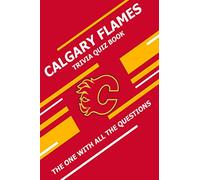Calgary Flames Trivia Quiz Book: The One With All The Questions