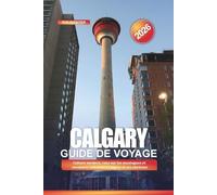 CALGARY Guide de voyage 2026: Culture western, vues sur les montagnes et aventures urbaines à Calgary et ses environs