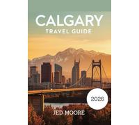 Calgary Travel Guide 2026: Discover Authentic Experiences, Stunning Landscapes, and Expert Tips for Exploring Western Canada’s Urban Gateway