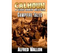 Calhoun: Campfire Tales: A Texas Ranch Western (A Calhoun Western Ranching Series)