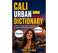 Cali Urban Dictionary: 500 Street Slang Expressions, Local Phrases, and Everyday Language from Colombia's Salsa Capital