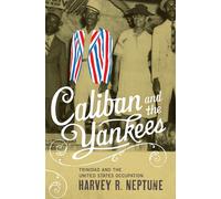 Caliban and the Yankees: Trinidad and the United States Occupation