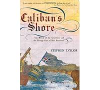Caliban`s Shore - The Wreck of the Grosvenor and the Strange Fate of Her Survivors