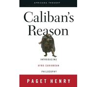 Caliban's Reason: Introducing Afro-Caribbean Philosophy (Africana Thought)