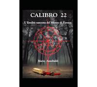 CALIBRO 22: L' eredità nascosta del Mostro di Firenze (MISTERI D' ITALIA)