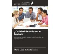 ¿Calidad de vida en el trabajo: Informes de estudios sobre la vida cotidiana en las organizaciones